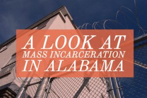 A Look at Mass Incarceration in Alabama