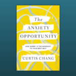 Book review — “The Anxiety Opportunity: How Worry is the Doorway to Your Best Self”