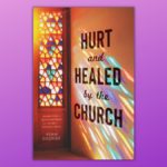 ‘Hurt and Healed by the Church’ tells minister’s story of abuse