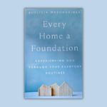 Book Review: ‘Every Home a Foundation’ helps readers find purpose in mundane tasks